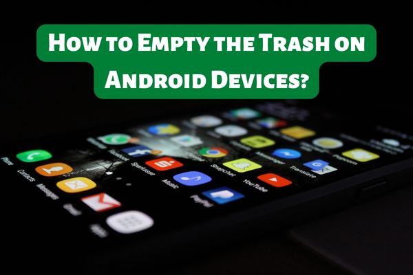 How to Empty the Trash on Android Devices