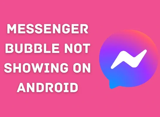 Messenger Bubble Not Showing on Android