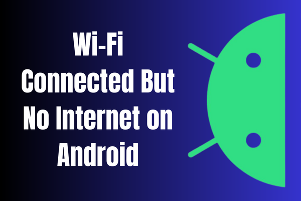 Wi-Fi Connected But No Internet on Android Here's How to Fix